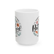 Inspirational Floral Ceramic Mug - 11oz & 15oz - Perfect for Coffee Lovers