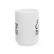 Inspirational Ceramic Mug - 11oz & 15oz - Everyday Has a Story