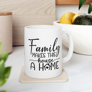 Family Makes This House a Home Ceramic Mug - 11oz/15oz - Perfect Gift for Family Gatherings and Home Decor