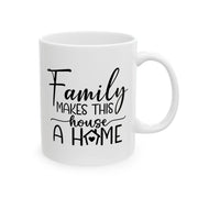 Family Makes This House a Home Ceramic Mug - 11oz/15oz - Perfect Gift for Family Gatherings and Home Decor