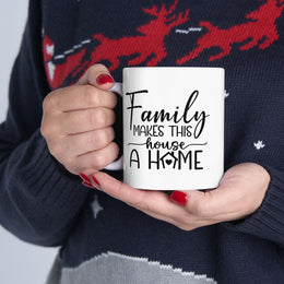Family Makes This House a Home Ceramic Mug - 11oz/15oz - Perfect Gift for Family Gatherings and Home Decor