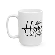 Home Is Where Our Story Begins Ceramic Mug - Cozy Gift for Family and Friends