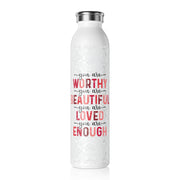 Inspirational Slim Water Bottle - You Are Worthy, Beautiful, Loved, Enough