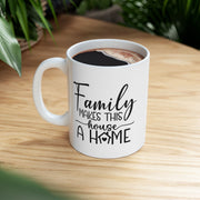 Family Makes This House a Home Ceramic Mug - 11oz/15oz - Perfect Gift for Family Gatherings and Home Decor